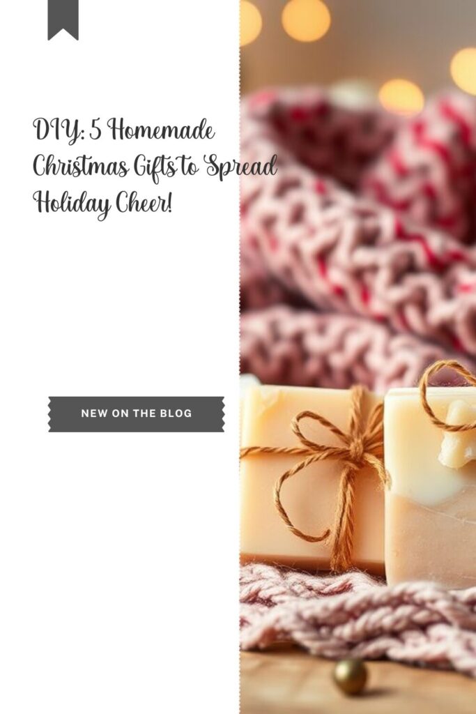 DIY: 5 Homemade Christmas Gifts to Spread Holiday Cheer!