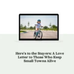 Here’s to the Stayers: A Love Letter to Those Who Keep Small Towns Alive
